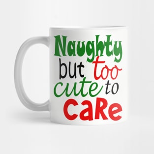 Naughty But Too Cute To Care Mug